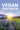 The Vegan Transformation: A Journey to Heal Yourself and the World